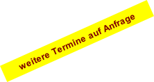 weitere Termine auf Anfrage