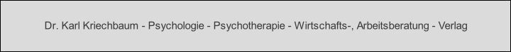 Dr. Karl Kriechbaum - Psychologie - Psychotherapie - Wirtschafts-, Arbeitsberatung - Verlag
